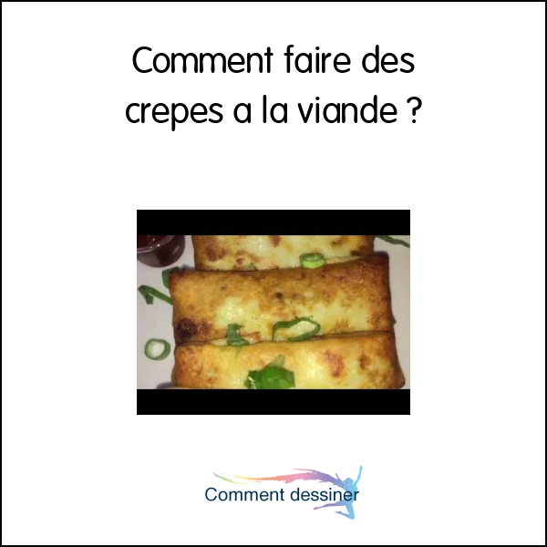 Comment faire des crepes a la viande